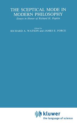 The Sceptical Mode in Modern Philosophy: Essays in Honor of Richard H. Popkin