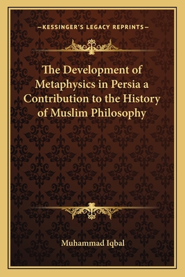 The Development of Metaphysics in Persia a Contribution to the History of Muslim Philosophy