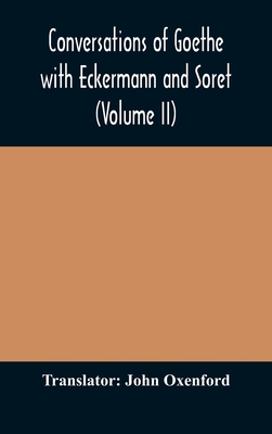 Conversations Of Goethe With Eckermann And Soret (Volume Ii)