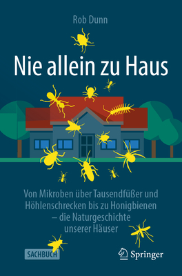 Nie Allein Zu Haus: Von Mikroben Über Tausendfüßer Und Höhlenschrecken Bis Zu Honigbienen - Die Naturgeschichte Unserer Häuser