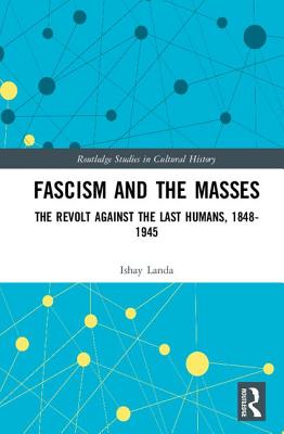 Fascism and the Masses: The Revolt Against the Last Humans, 1848-1945