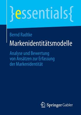 Markenidentitätsmodelle: Analyse Und Bewertung Von Ansätzen Zur Erfassung Der Markenidentität