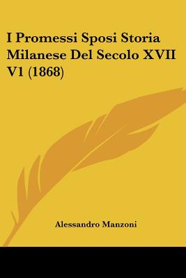 I Promessi Sposi Storia Milanese Del Secolo XVII V1 (1868)