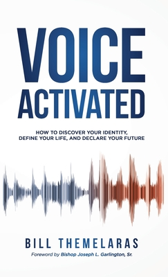 Voice-Activated: How to Discover Your Identity, Define Your Life, and Declare Your Future