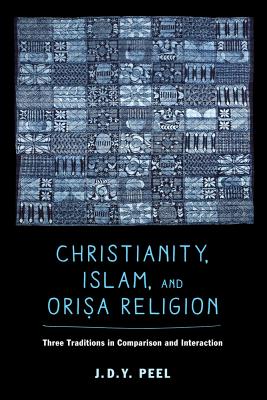 Christianity, Islam, and Orisa-Religion: Three Traditions in Comparison and Interaction Volume 18