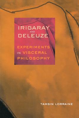 Irigaray & Deleuze: Experiments in Visceral Philosophy