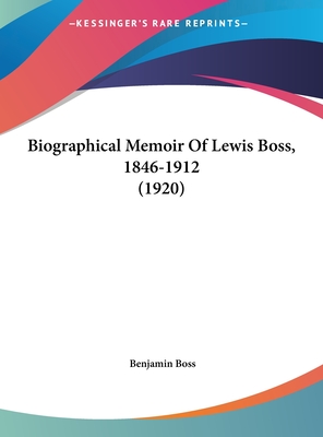 Biographical Memoir Of Lewis Boss, 1846-1912 (1920)
