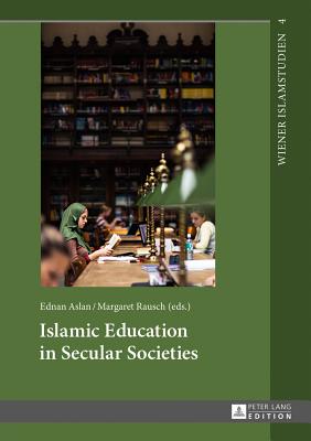 Islamic Education in Secular Societies: In Cooperation with Sedef Sertkan and Zsófia Windisch