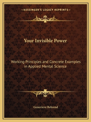 Your Invisible Power: Working Principles and Concrete Examples in Applied Mental Science