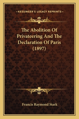 The Abolition Of Privateering And The Declaration Of Paris (1897)