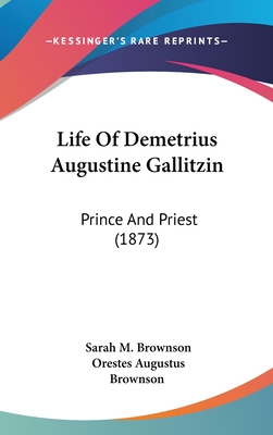 Life Of Demetrius Augustine Gallitzin: Prince And Priest (1873)