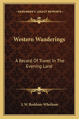 Western Wanderings: A Record Of Travel In The Evening Land