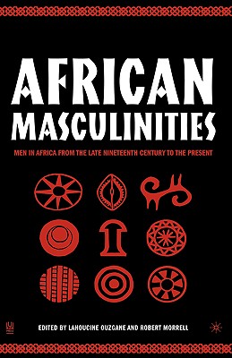 African Masculinities: Men in Africa from the Late Nineteenth Century to the Present
