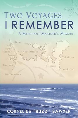 Two Voyages I Remember: A Merchant Mariner's Memoir