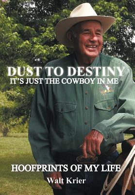 Dust To Destiny It's Just The Cowboy In Me: Hoofprints of my life