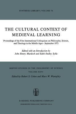The Cultural Context of Medieval Learning: Proceedings of the First International Colloquium on Philosophy, Science, and Theology in the Middle Ages -