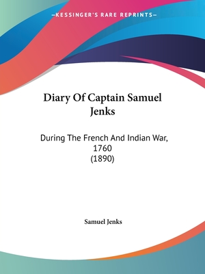 Diary Of Captain Samuel Jenks: During The French And Indian War, 1760 (1890)