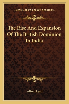The Rise And Expansion Of The British Dominion In India
