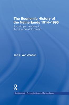 The Economic History of The Netherlands 1914-1995: A Small Open Economy in the 'Long' Twentieth Century