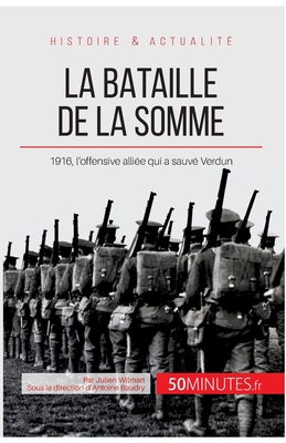 La bataille de la Somme: 1916, l'offensive alliée qui a sauvé Verdun
