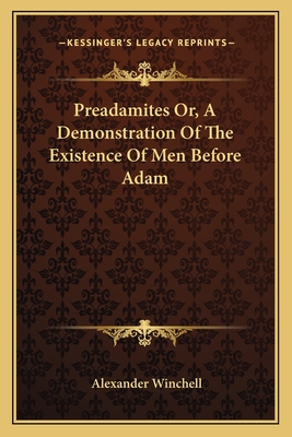 Preadamites Or, A Demonstration Of The Existence Of Men Before Adam