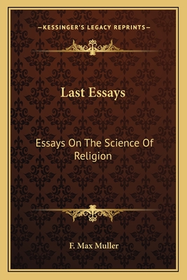 Last Essays: Essays On The Science Of Religion