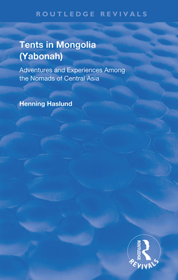 Tents in Mongolia: Adventures and Experiences Among the Nomads of Central Asia