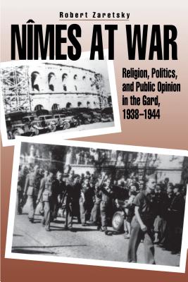 Nîmes at War: Religion, Politics, and Public Opinion in the Gard, 1938-1944