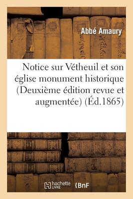 Notice Sur Vétheuil Et Son Église Monument Historique (Deuxième Édition Revue Et Augmentée)