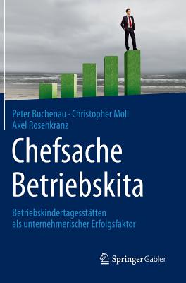 Chefsache Betriebskita: Betriebskindertagesstätten ALS Unternehmerischer Erfolgsfaktor