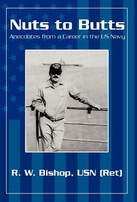 Nuts to Butts: Anecdotes from a Career in the US Navy