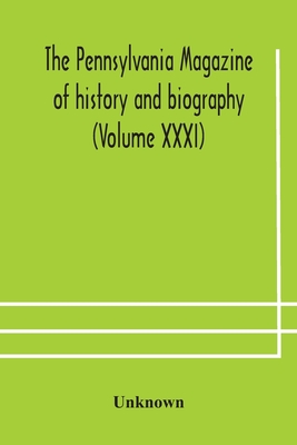 The Pennsylvania Magazine Of History And Biography (Volume Xxxi)
