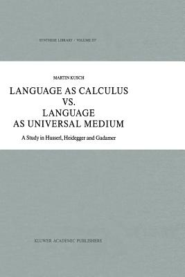 Language as Calculus vs. Language as Universal Medium: A Study in Husserl, Heidegger and Gadamer