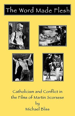 Word Made Flesh: Catholicism and Conflict in the Films of Martin Scorsese