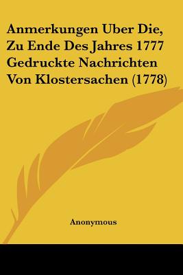 Anmerkungen Uber Die, Zu Ende Des Jahres 1777 Gedruckte Nachrichten Von Klostersachen (1778)