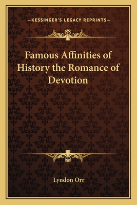 Famous Affinities of History the Romance of Devotion