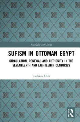 Sufism in Ottoman Egypt: Circulation, Renewal and Authority in the Seventeenth and Eighteenth Centuries