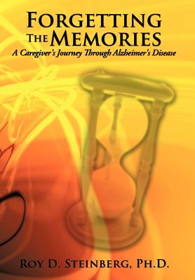 Forgetting the Memories: A Caregiver's Journey Through Alzheimer's Disease