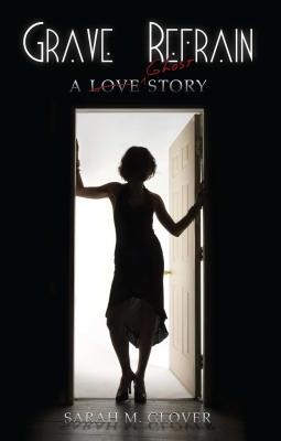 Grave Refrain: A Love/Ghost Story