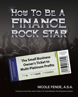How To Be A Finance Rock Star: The Small Business Owner's Ticket To Multi-Platinum Profits