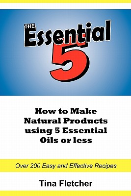 The Essential 5: How to Make Natural Products using 5 Essential Oils or Less