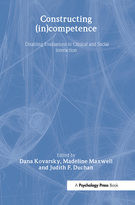 Constructing (in)competence: Disabling Evaluations in Clinical and Social interaction