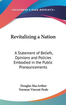 Revitalizing a Nation: A Statement of Beliefs, Opinions and Policies Embodied in the Public Pronouncements