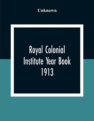 Royal Colonial Institute Year Book 1913