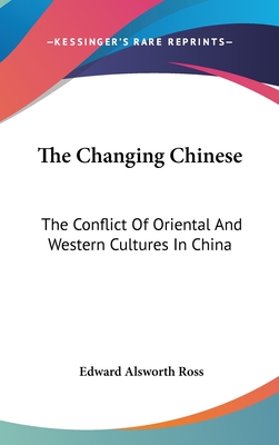 The Changing Chinese: The Conflict Of Oriental And Western Cultures In China