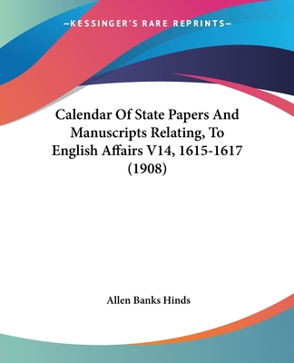 Calendar Of State Papers And Manuscripts Relating, To English Affairs V14, 1615-1617 (1908)