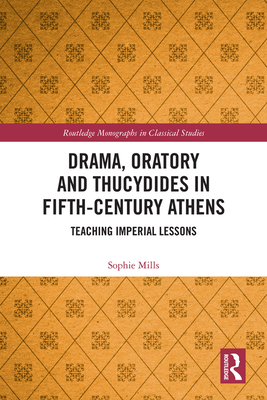 Drama, Oratory and Thucydides in Fifth-Century Athens: Teaching Imperial Lessons