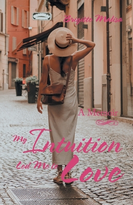 My Intuition Led Me to Love: A Memoir