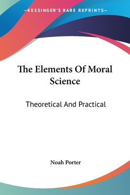 The Elements Of Moral Science: Theoretical And Practical