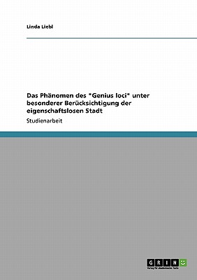 Das Phänomen des "Genius loci" unter besonderer Berücksichtigung der eigenschaftslosen Stadt